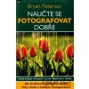 Naučte se fotografovat dobře - Bryan Peterson Naučte se fotografovat dobře - Bryan Peterson
