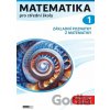 Matematika pro střední školy 1 (Pracovní učebnice) - Petr Kozák Matematika pro střední školy 1 (Pracovní učebnice) - Petr Kozák