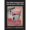Polish Underground and the Jews, 1939-1945 (Joshua D. Zimmerman)(Pevná) Polish Underground and the Jews, 1939-1945 (Joshua D. Zimmerman)(Pevná)