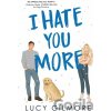 I Hate You More - Lucy Gilmore I Hate You More - Lucy Gilmore