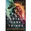 Certain Dark Things - Silvia Moreno-Garcia, Jo Fletcher Books Certain Dark Things - Silvia Moreno-Garcia, Jo Fletcher Books