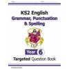 New KS2 English Year 6 Grammar, Punctuation & Spelling Targeted Question Book (with Answers) (CGP Books)(Brožovaná) New KS2 English Year 6 Grammar, Punctuation & Spelling Targeted Question Book (with Answers) (CGP Books)(Brožovaná)