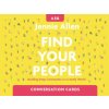 Find Your People Conversation Card Deck: Building Deep Community in a Lonely World Find Your People Conversation Card Deck: Building Deep Community in a Lonely World