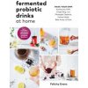 Fermented Probiotic Drinks at Home: Make Your Own Kombucha, Kefir, Ginger Bug, Jun, Pineapple Tepache, Honey Mead, Beet Kvass, and More Fermented Probiotic Drinks at Home: Make Your Own Kombucha, Kefir, Ginger Bug, Jun, Pineapple Tepache, Honey Mead, Beet Kvass, and More