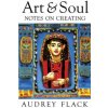 Art and Soul: Notes on Creating (Audrey Flack)(Brožovaná) Art and Soul: Notes on Creating (Audrey Flack)(Brožovaná)
