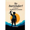 No Surrender! A Tale Of The Rising In La Vendee (G a Henty)(Brožovaná) No Surrender! A Tale Of The Rising In La Vendee (G a Henty)(Brožovaná)