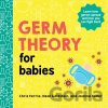 Germ Theory for Babies - Chris Ferrie, Joanna Suder, Neal Goldstein Germ Theory for Babies - Chris Ferrie, Joanna Suder, Neal Goldstein