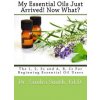My Essential Oils Just Arrived! Now What?: The 1, 2, 3s and A, B, Cs For Beginning Essential Oil Users (Dr Sandra G Smith)(Brožovaná) My Essential Oils Just Arrived! Now What?: The 1, 2, 3s and A, B, Cs For Beginning Essential Oil Users (Dr Sandra G Smith)(Brožovaná)