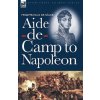 Aide-de-Camp to Napoleon (Philippe-Paul De Segur)(Brožovaná) Aide-de-Camp to Napoleon (Philippe-Paul De Segur)(Brožovaná)