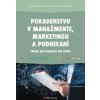 Poradenstvo v manažmente, marketingu a podnikaní - Eva Hanuláková, Milan Oreský, Martin Mravec Poradenstvo v manažmente, marketingu a podnikaní - Eva Hanuláková, Milan Oreský, Martin Mravec