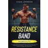 Resistance Band Workouts; A Quick and Convenient Solution to Getting Fit, Improving Strength, and Building Muscle While at Home or Traveling (Colin Johnson)(Brožovaná) Resistance Band Workouts; A Quick and Convenient Solution to Getting Fit, Improving Strength, and Building Muscle While at Home or Traveling (Colin Johnson)(Brožovaná)