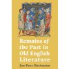 Remains of the Past in Old English Literature (Dr Jan-Peer Hartmann)(Pevná) Remains of the Past in Old English Literature (Dr Jan-Peer Hartmann)(Pevná)
