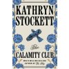 The Calamity Club - Kathryn Stockett, Penguin Books Ltd The Calamity Club - Kathryn Stockett, Penguin Books Ltd