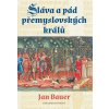 Sláva a pád přemyslovských králů - Jan Bauer Sláva a pád přemyslovských králů - Jan Bauer