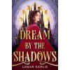 Dream by the Shadows - Logan Karlie, Headline Publishing Group Dream by the Shadows - Logan Karlie, Headline Publishing Group