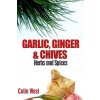 Herbs and Spices - Ginger, Garlic and Chives: All About Ginger, Chives and Garlic (Colin West)(Brožovaná) Herbs and Spices - Ginger, Garlic and Chives: All About Ginger, Chives and Garlic (Colin West)(Brožovaná)