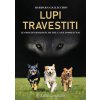 Lupi travestiti. Le origini biologiche del cane domestico (Barbara Gallicchio)(Pevná) Lupi travestiti. Le origini biologiche del cane domestico (Barbara Gallicchio)(Pevná)