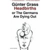 Headbirths: Or the Germans Are Dying Out Headbirths: Or the Germans Are Dying Out