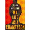 My Life As A Chameleon - Diana Anyakwo My Life As A Chameleon - Diana Anyakwo