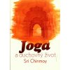 Joga a duchovný život - Sri Chinmoy Joga a duchovný život - Sri Chinmoy