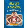 Ako žiť s rodičmi a nezblázniť sa Ako žiť s rodičmi a nezblázniť sa