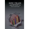 How I Trade and Invest in Stocks and Bonds How I Trade and Invest in Stocks and Bonds