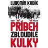 Příběh zbloudilé kulky - Lubomír Kubík Příběh zbloudilé kulky - Lubomír Kubík