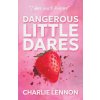 Dangerous Little Dares (Charlie Lennon)(Brožovaná) Dangerous Little Dares (Charlie Lennon)(Brožovaná)