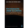 Psychoanalysis Under Occupation Psychoanalysis Under Occupation