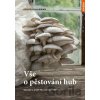Vše o pěstování hub - Návody a rady pro domácí pěstitele - Folko Kullmann Vše o pěstování hub - Návody a rady pro domácí pěstitele - Folko Kullmann