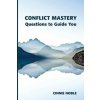 Conflict Mastery: Questions to Guide You (Cinnie Noble)(Brožovaná) Conflict Mastery: Questions to Guide You (Cinnie Noble)(Brožovaná)