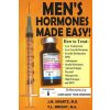Men's Hormones Made Easy!: How to Treat Low Testosterone, Low Growth Hormone, Erectile Dysfunction, Bph, Andropause, Insulin Resistance, Adrenal Fatig Men's Hormones Made Easy!: How to Treat Low Testosterone, Low Growth Hormone, Erectile Dysfunction, Bph, Andropause, Insulin Resistance, Adrenal Fatig