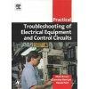 Practical Troubleshooting of Electrical Equipment and Control Circuits Practical Troubleshooting of Electrical Equipment and Control Circuits