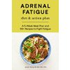 Adrenal Fatigue Diet & Action Plan: A 5-Week Meal Plan and 50+ Recipes to Fight Fatigue (Brožovaná) Adrenal Fatigue Diet & Action Plan: A 5-Week Meal Plan and 50+ Recipes to Fight Fatigue (Brožovaná)