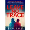 Leave No Trace - Jo Callaghan Leave No Trace - Jo Callaghan