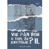 Vie Pán Boh o tom, že existuje? II. - Jozef Kováčik, Peter Kováčik Vie Pán Boh o tom, že existuje? II. - Jozef Kováčik, Peter Kováčik