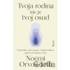Tvoja rodina nie je tvoj osud - Noémi Orvos-Tóth Tvoja rodina nie je tvoj osud - Noémi Orvos-Tóth