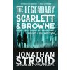 The Legendary Scarlett and Browne - Jonathan Stroud The Legendary Scarlett and Browne - Jonathan Stroud