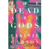 The Dead are Gods - Eirinie Carson The Dead are Gods - Eirinie Carson
