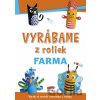 Vyrábáme z roliek: Farma - INFOA Vyrábáme z roliek: Farma - INFOA