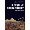 K čemu je dobrá válka? (Ian Morris) K čemu je dobrá válka? (Ian Morris)