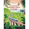 Úchvatné světové cesty vlakem Úchvatné světové cesty vlakem