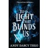 The Light That Blinds Us - Theo Andy Darcy The Light That Blinds Us - Theo Andy Darcy