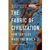 The Fabric of Civilization - Virginia Postrel The Fabric of Civilization - Virginia Postrel