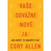 Vaše odvážne nové Ja (Cory Allen) Vaše odvážne nové Ja (Cory Allen)