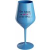 Som krásna a sexi! (A tiež fit...) - modrý nerozbitný pohár na víno 470 ml Som krásna a sexi! (A tiež fit...) - modrý nerozbitný pohár na víno 470 ml