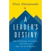 A Leader's Destiny - Elias Aboujaoude, PublicAffairs,U.S. A Leader's Destiny - Elias Aboujaoude, PublicAffairs,U.S.