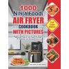 1000 Ninja Foodi Air Fryer Cookbook with Pictures (Helen Bently)(Pevná) 1000 Ninja Foodi Air Fryer Cookbook with Pictures (Helen Bently)(Pevná)