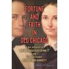 Fortune and Faith in Old Chicago: A Dual Biography of Mayor Augustus Garrett and Seminary Founder Eliza Clark Garrett Cosgrove Charles H.