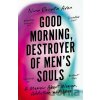 Good Morning, Destroyer of Men's Souls - Nina Renata Aron Good Morning, Destroyer of Men's Souls - Nina Renata Aron